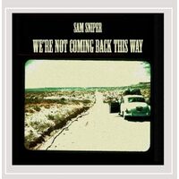 Were Not Coming Back This Way - Sam Sniper CD