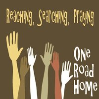 Reaching Searching Praying -One Road Home CD