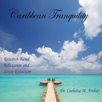 Caribbean Tranquility- Research Based Relaxation & -Carlotta M. Arthur CD