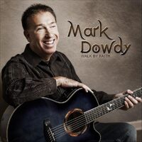 Walk By Faith - Mark Dowdy CD