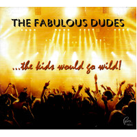 The Fabulous Dudes - The Kids Would Go Wild CD