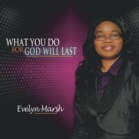 What You Do For God Will Last -Evelyn Marsh CD