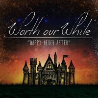 Happy Never After -Worth Our While CD