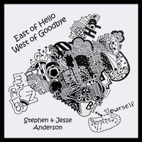 East Of Hello West Of Goodbye -Stephen & Jesse Anderson CD