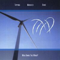 Who Owns the Wind - Tipping Marucci & Dube CD