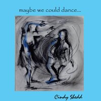 Maybe We Could Dance... -Cindy Shedd CD