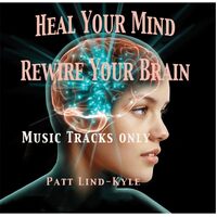 Heal Your Mind Rewire Your Brain (Instrumental) - Patt Kyle Lind CD