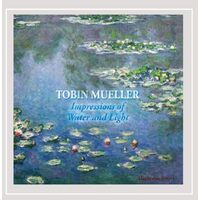 Impressions of Water & Light - Tobin Mueller CD