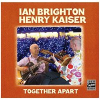 Together Apart -Ian Brighton, Henry Kaiser CD