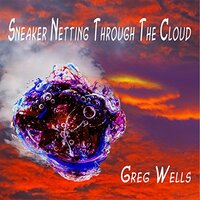 Sneaker Netting Through The Cloud -Greg Wells CD