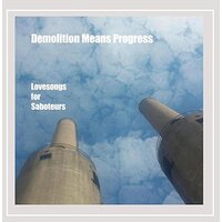 Lovesongs For Saboteurs -Demolition Means Progress CD