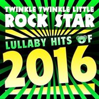 Lullaby Hits of 2016 - Twinkle Twinkle Little Rock Star CD