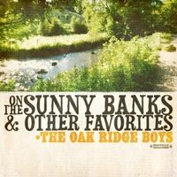 On The Sunny Banks Other Favorites - OAK RIDGE BOYS CD