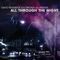 Trilogy And Friends All Through The Night -Fraedrich,Craig  CD