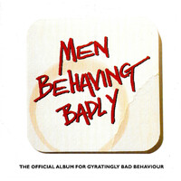 Various - Men Behaving Badly: The Official Album For Gyratingly Bad Behaviour PRE-OWNED CD: DISC LIKE NEW